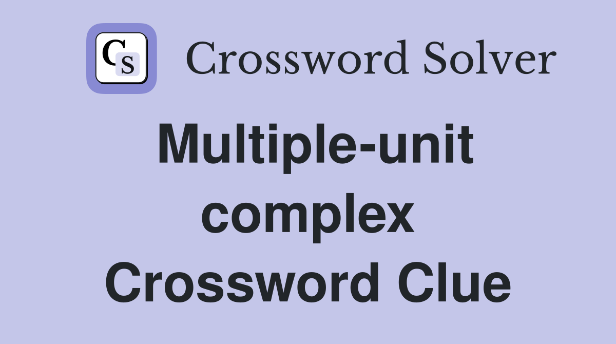 Multiple-unit complex Crossword Clue