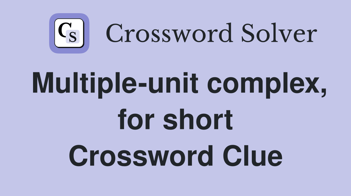 Multiple-unit complex, for short Crossword Clue