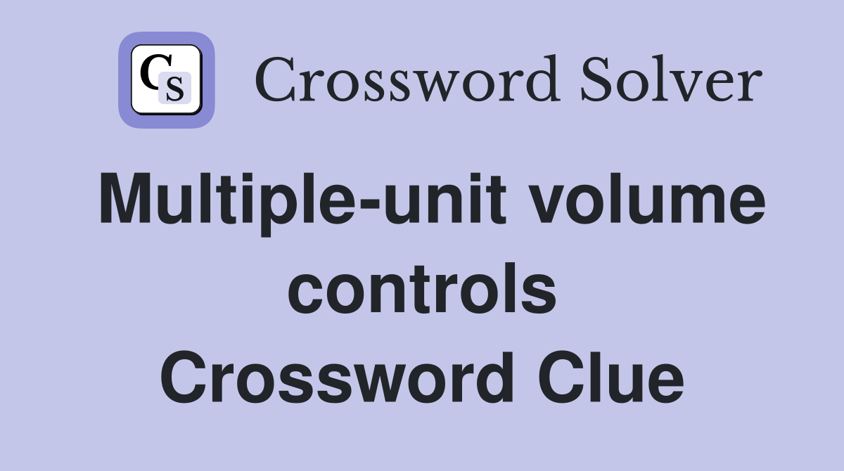 Multiple-unit volume controls Crossword Clue
