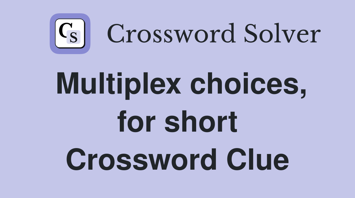 Multiplex choices, for short Crossword Clue