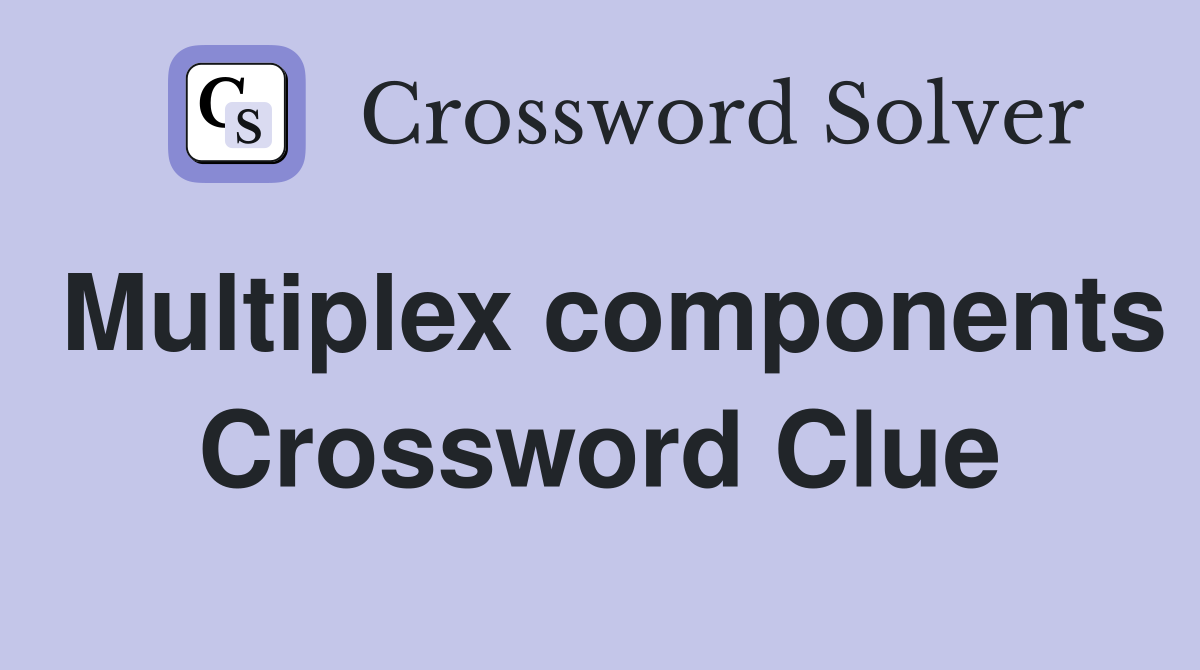 Multiplex components Crossword Clue