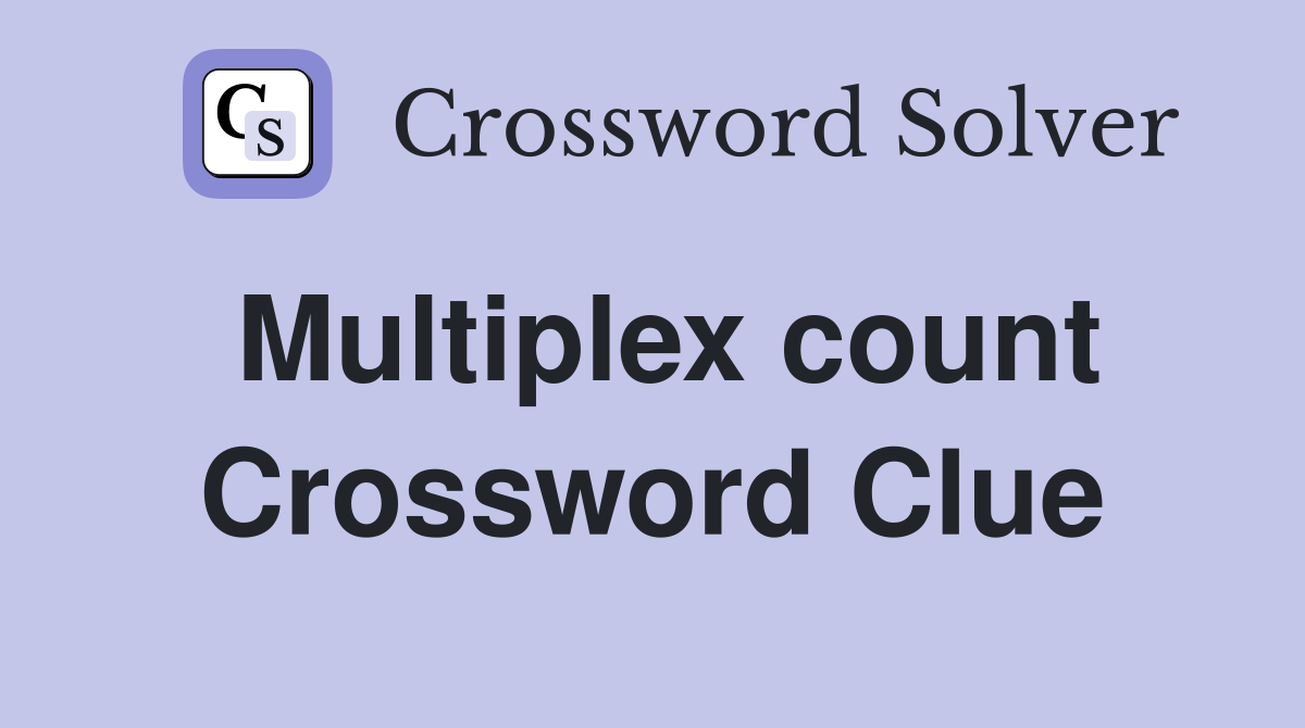 Multiplex count Crossword Clue