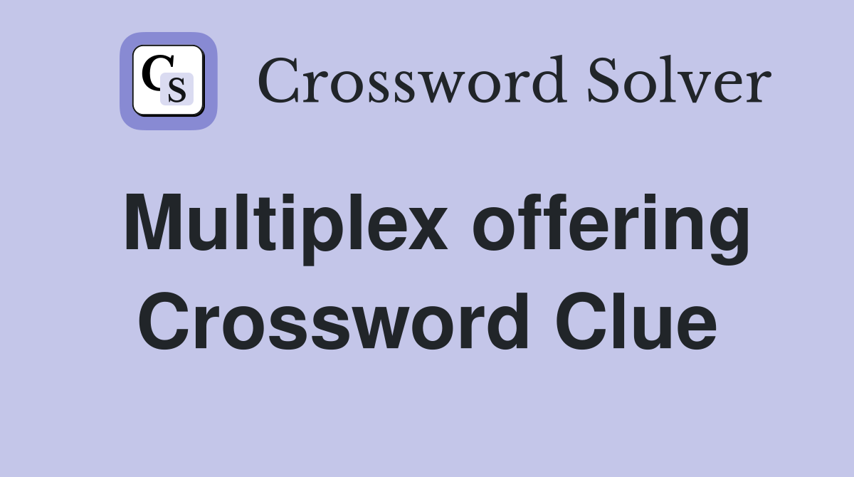 Multiplex offering Crossword Clue
