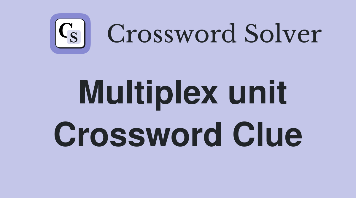 Multiplex unit Crossword Clue