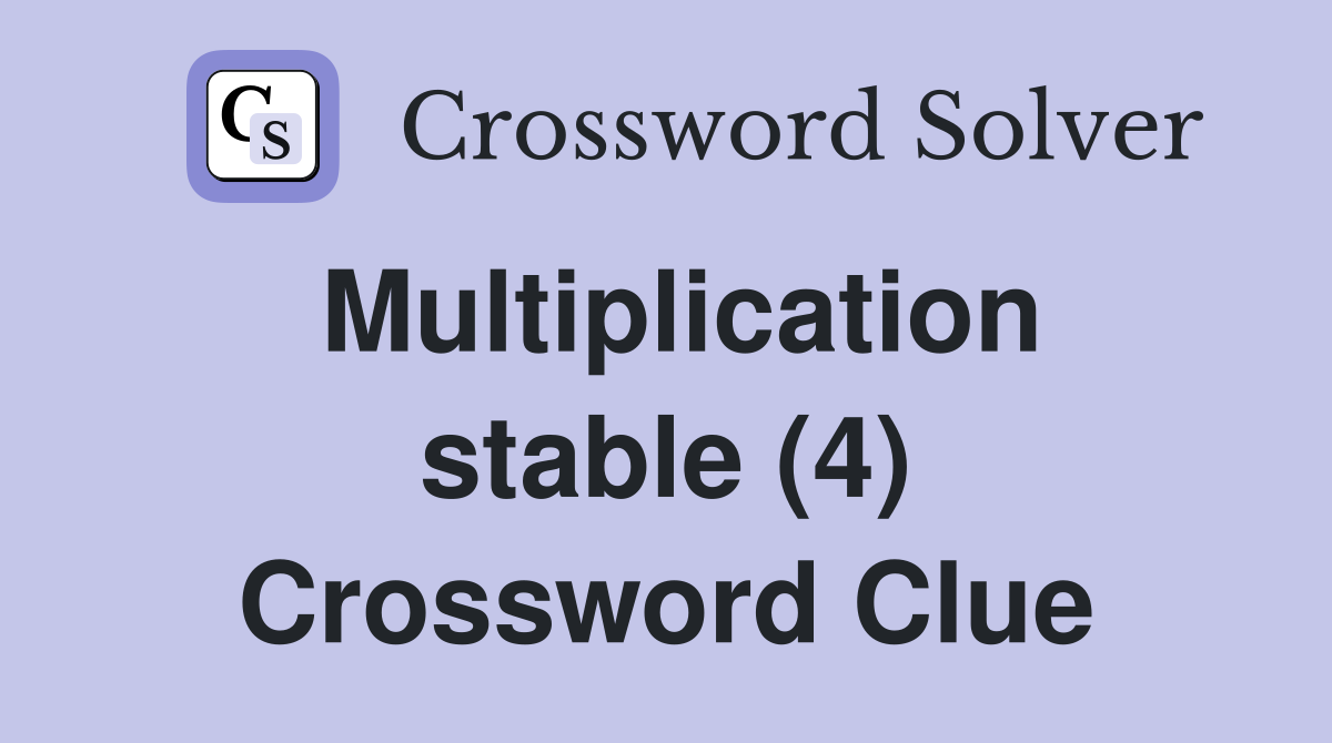 Multiplication stable (4) Crossword Clue