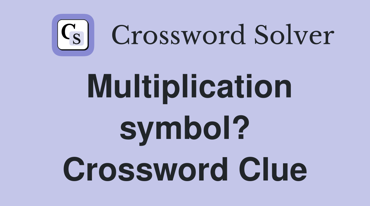 Multiplication symbol? Crossword Clue
