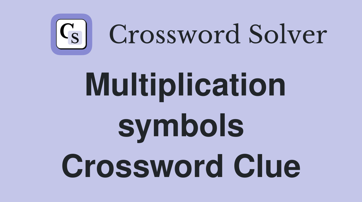 Multiplication symbols Crossword Clue