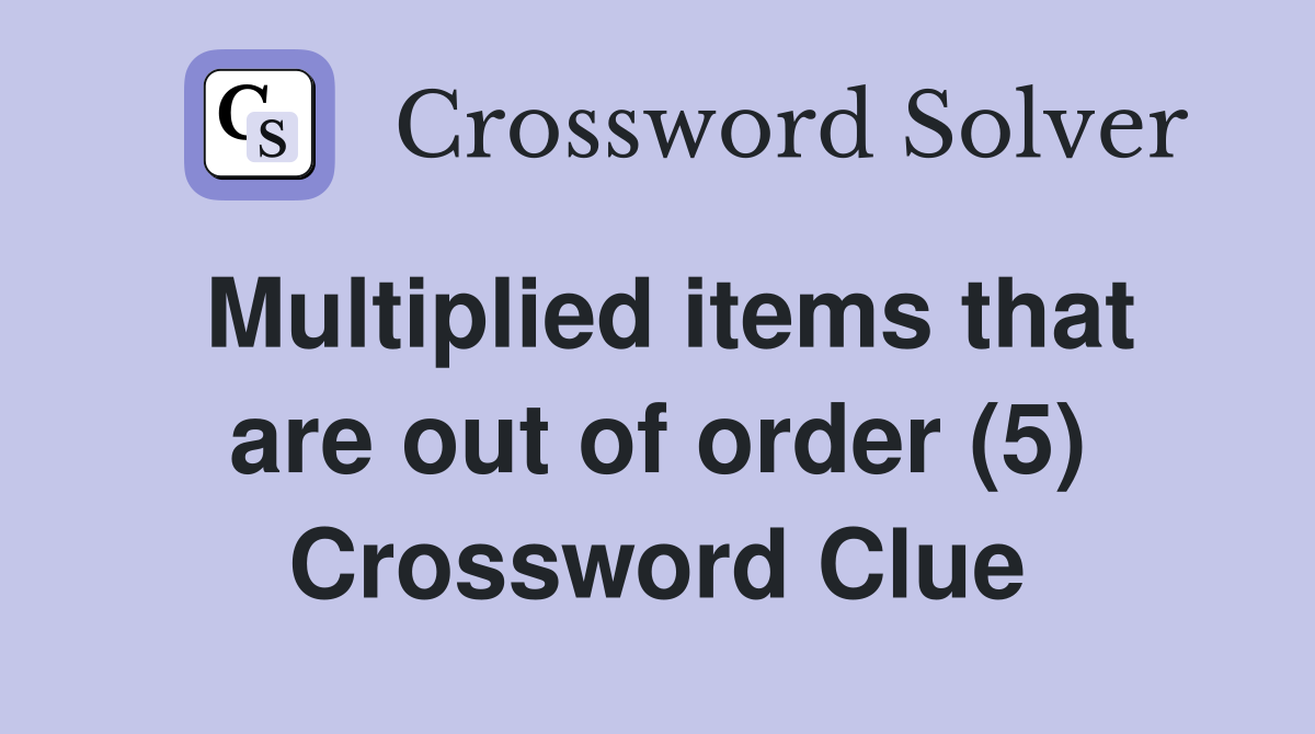 Multiplied items that are out of order (5) Crossword Clue