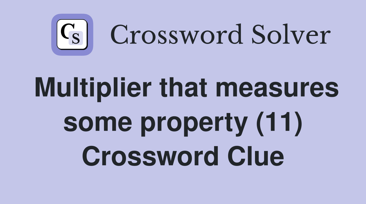 Multiplier that measures some property (11) Crossword Clue