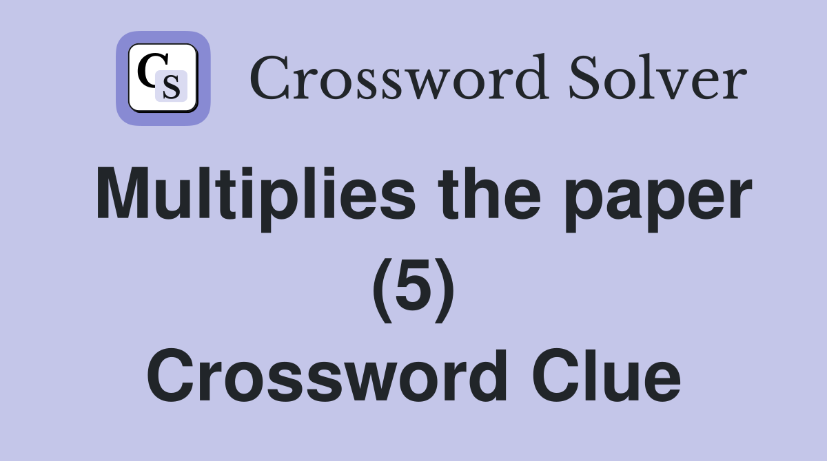 Multiplies the paper (5) Crossword Clue