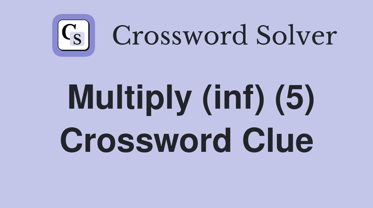 Multiply (inf) (5) Crossword Clue