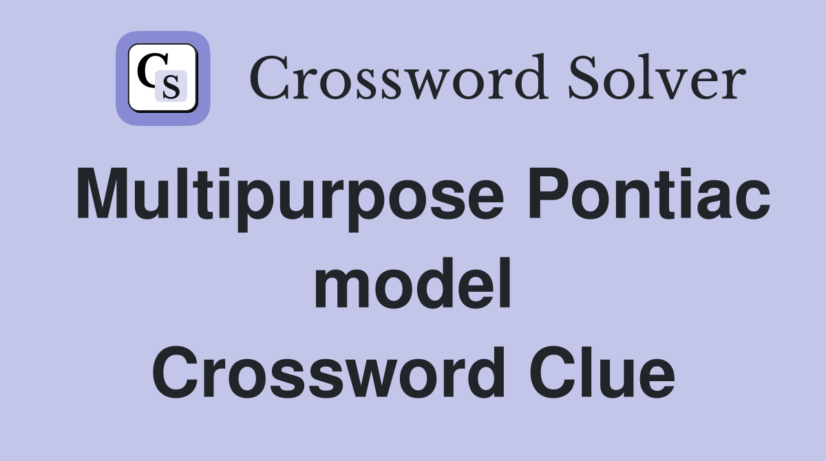Multipurpose Pontiac model Crossword Clue