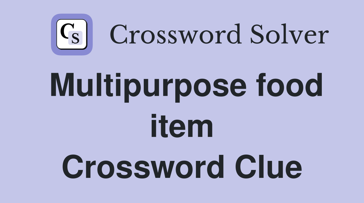 Multipurpose food item Crossword Clue