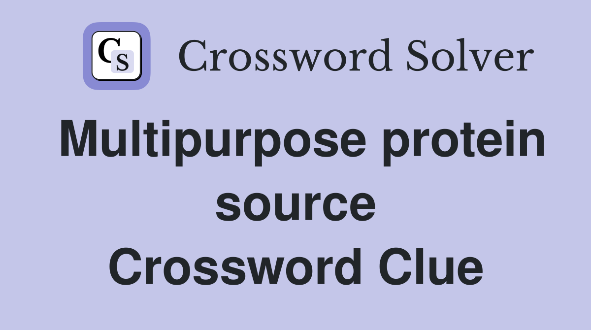 Multipurpose protein source Crossword Clue