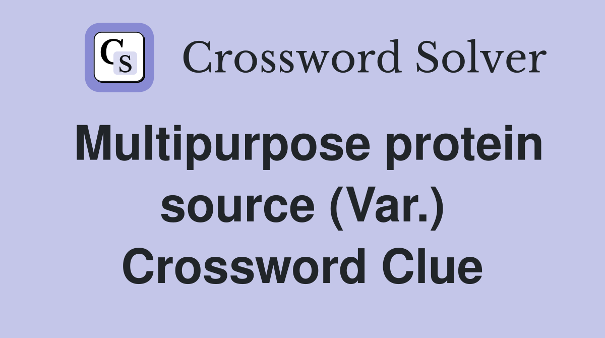 Multipurpose protein source (Var.) Crossword Clue