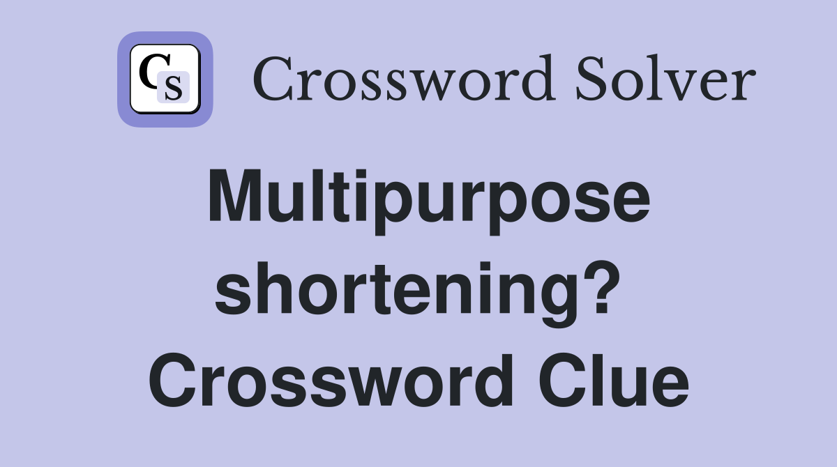 Multipurpose shortening? Crossword Clue