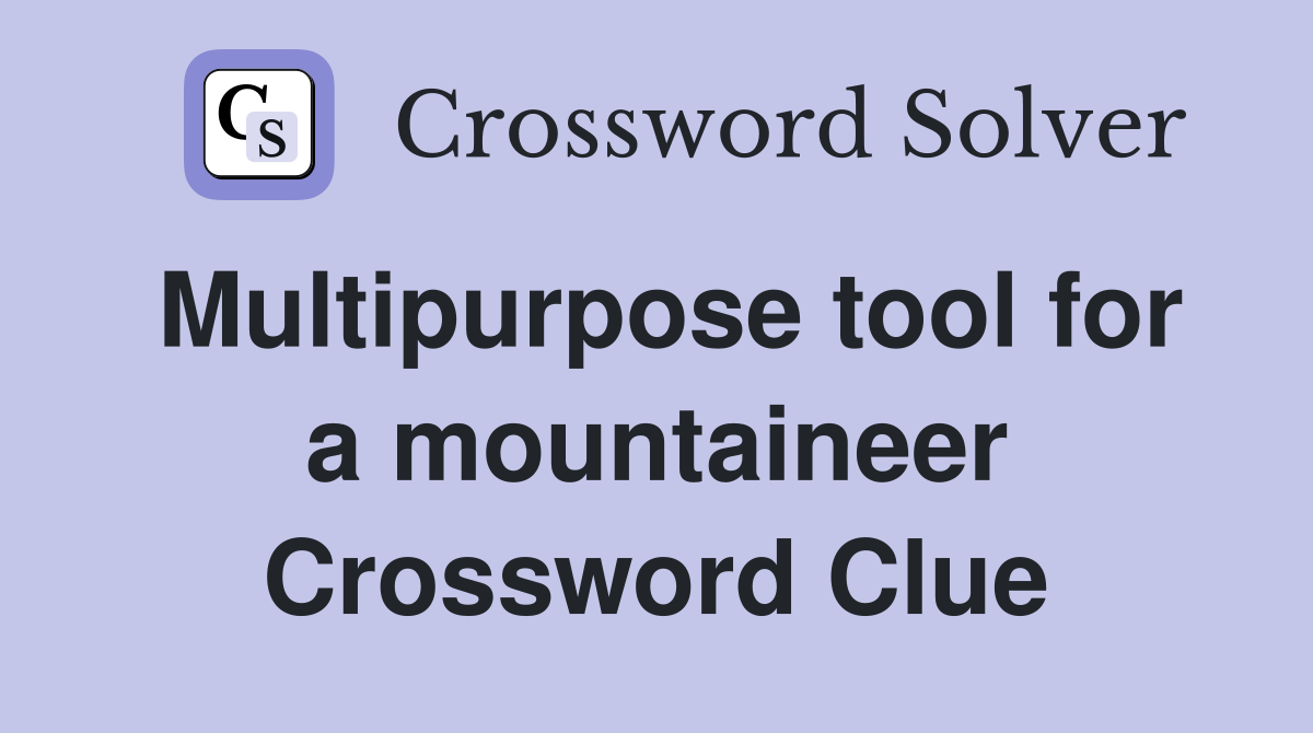 Multipurpose tool for a mountaineer Crossword Clue