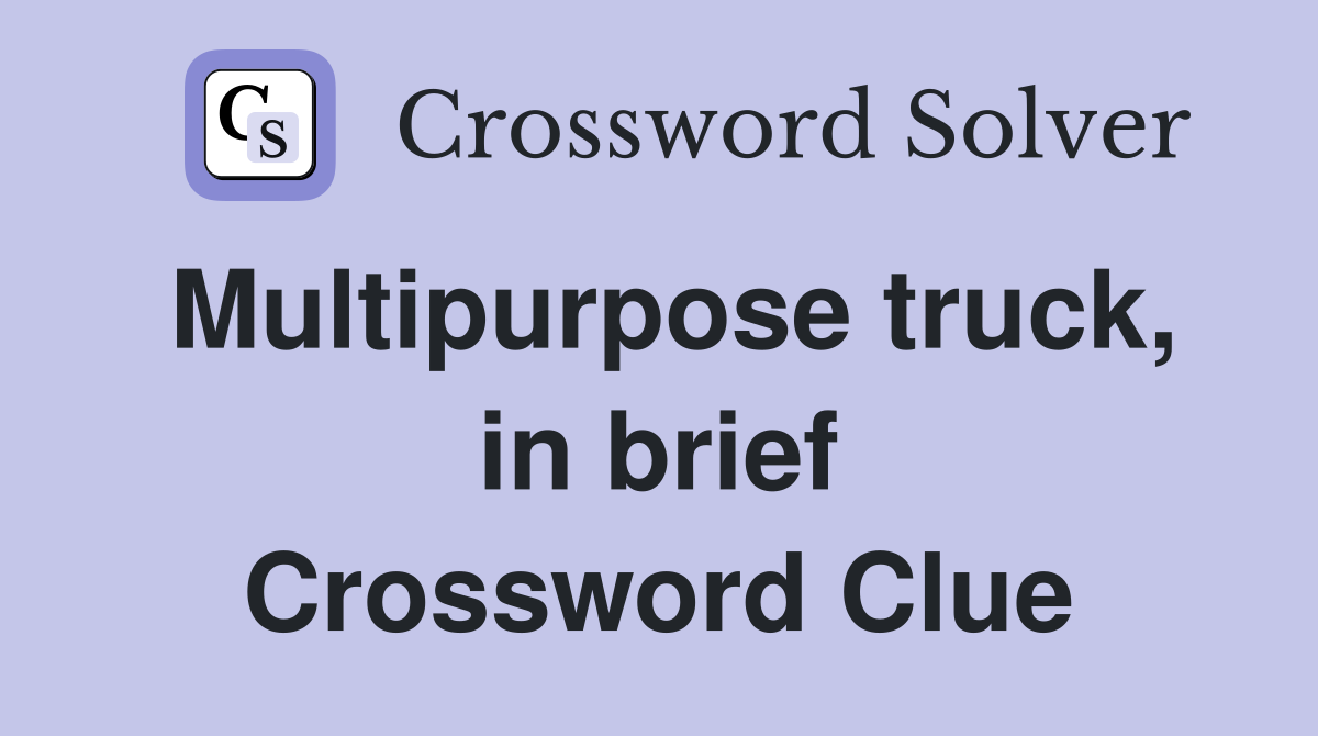 Multipurpose truck, in brief Crossword Clue