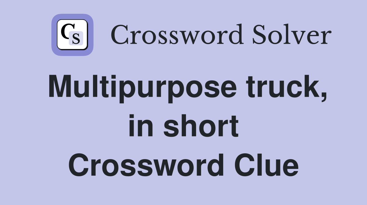 Multipurpose truck, in short Crossword Clue