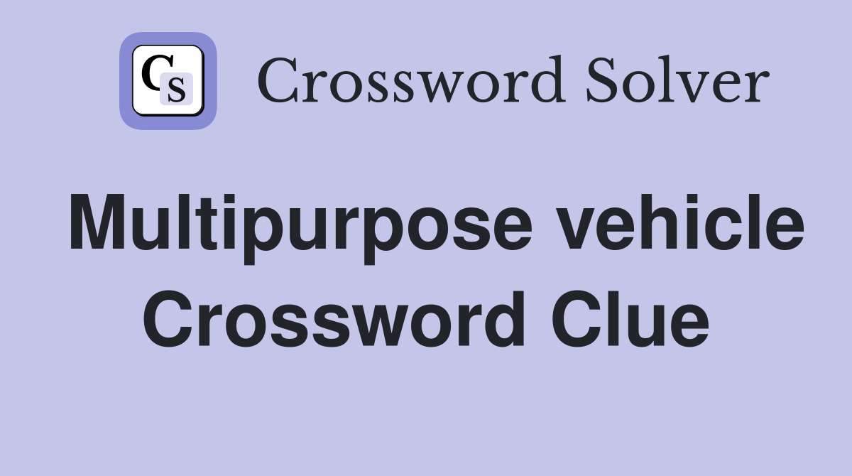 Multipurpose vehicle Crossword Clue