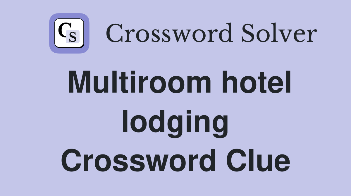 Multiroom hotel lodging Crossword Clue