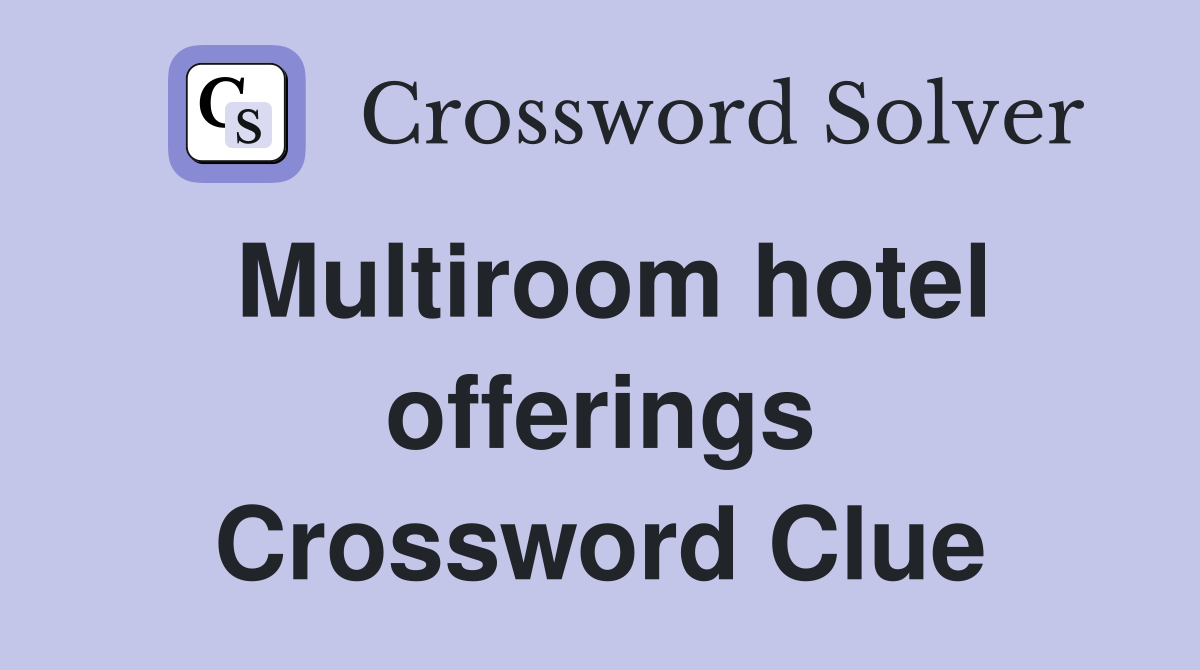 Multiroom hotel offerings Crossword Clue