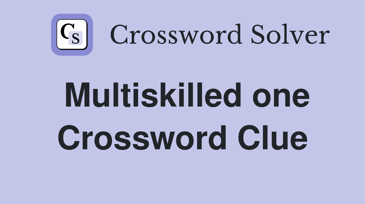 Multiskilled one Crossword Clue