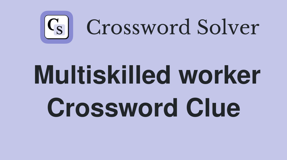 Multiskilled worker Crossword Clue