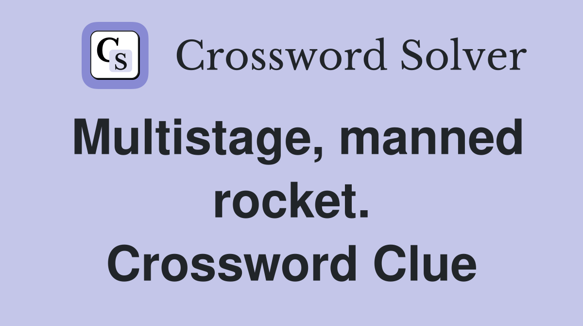 Multistage, manned rocket. Crossword Clue