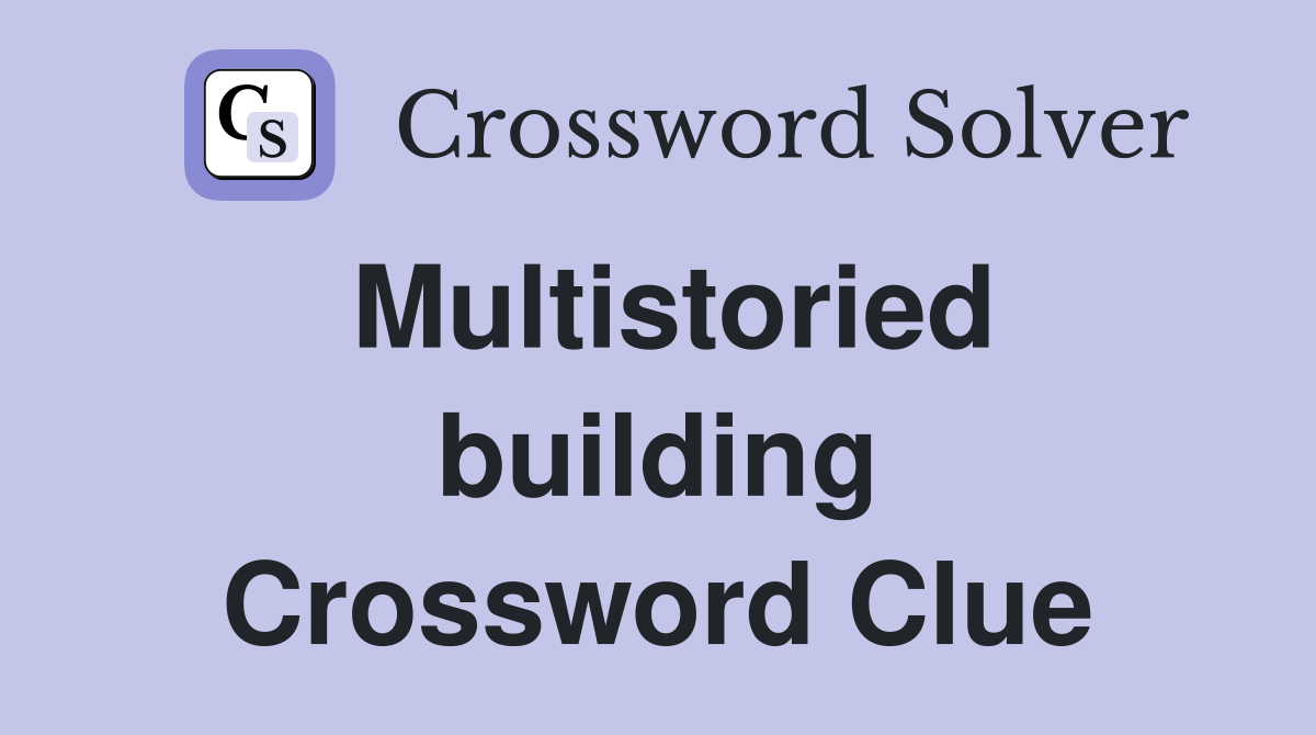 Multistoried building Crossword Clue