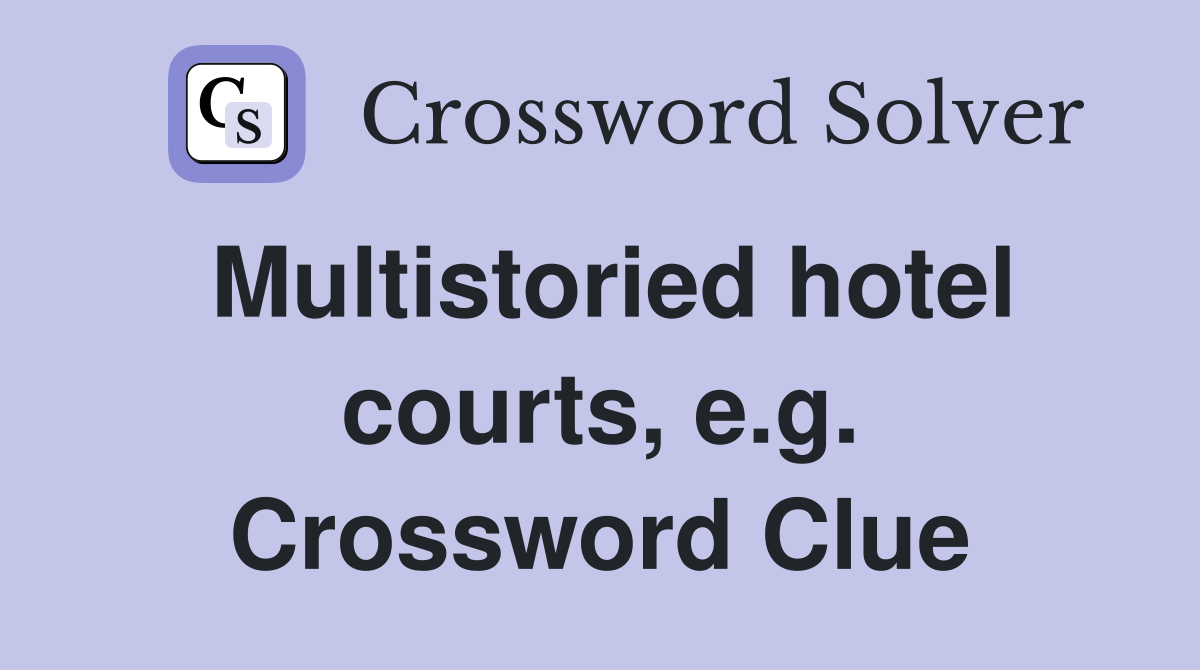 Multistoried hotel courts, e.g. Crossword Clue