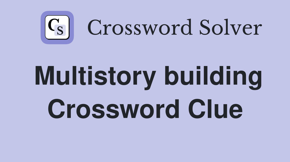 Multistory building Crossword Clue
