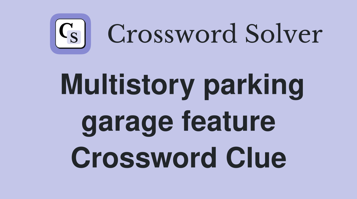 Multistory parking garage feature Crossword Clue