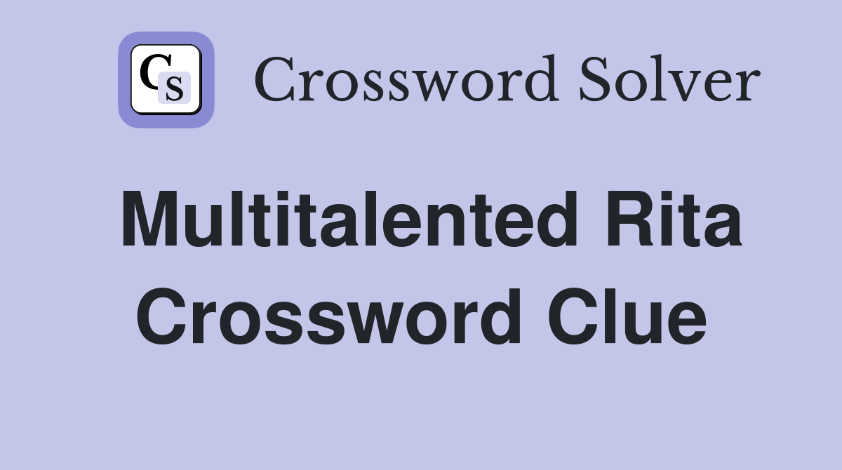 Multitalented Rita Crossword Clue