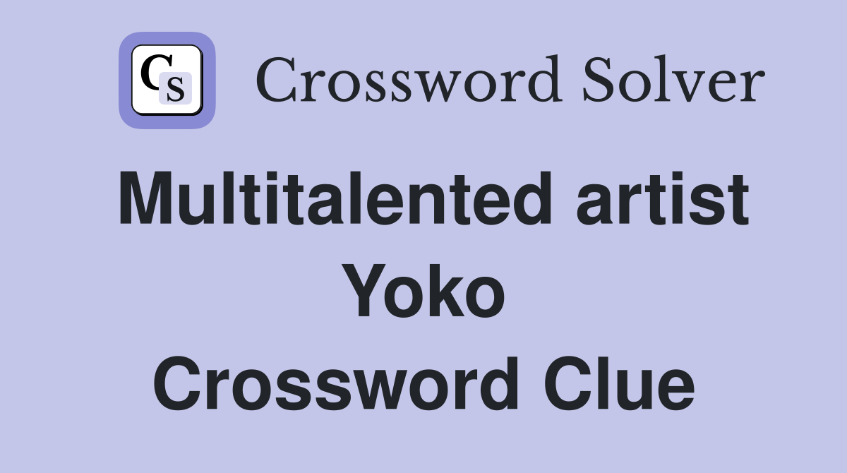 Multitalented artist Yoko Crossword Clue