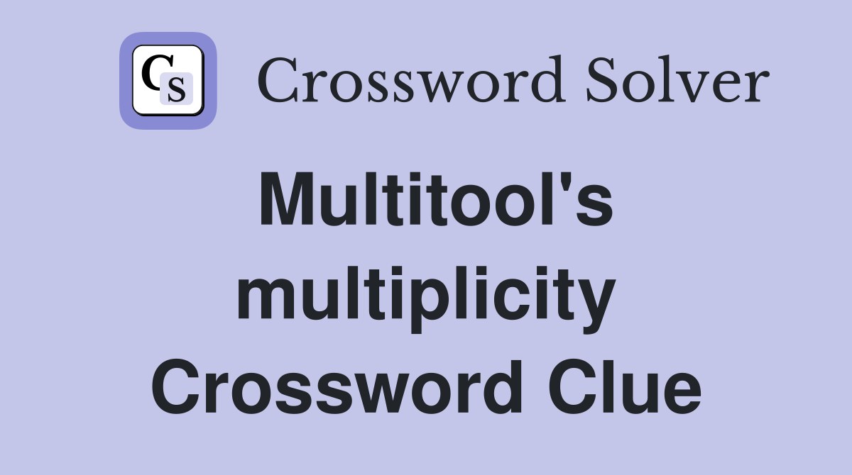 Multitool's multiplicity Crossword Clue