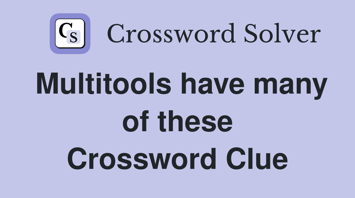 Multitools have many of these Crossword Clue
