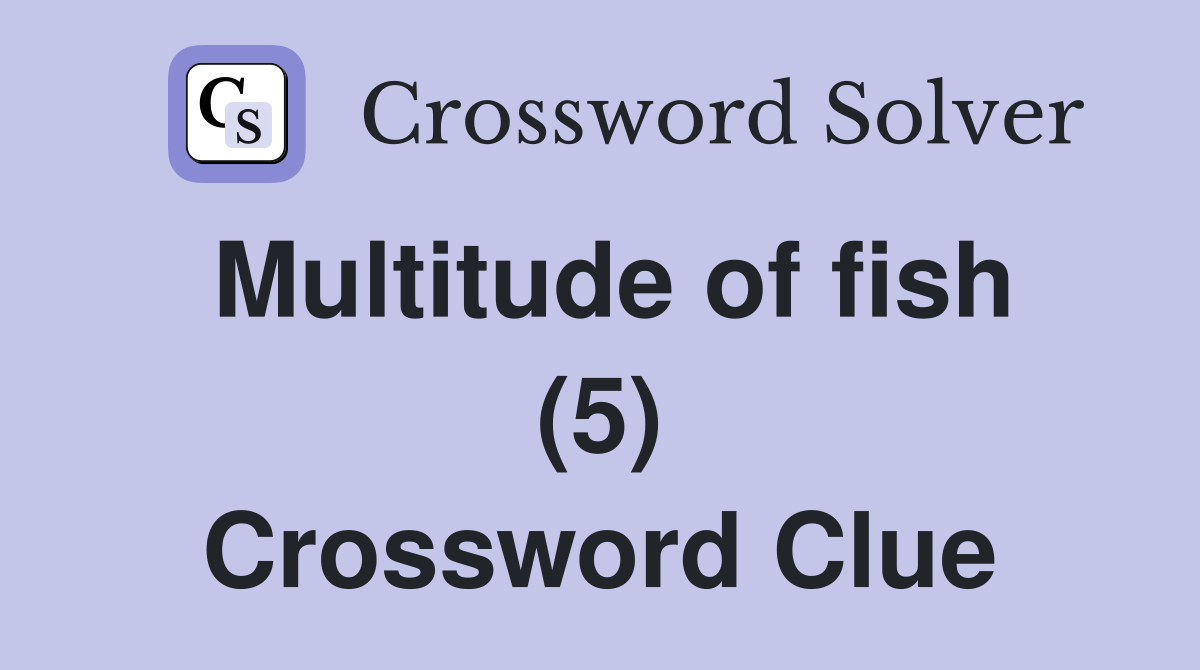 Multitude of fish (5) Crossword Clue