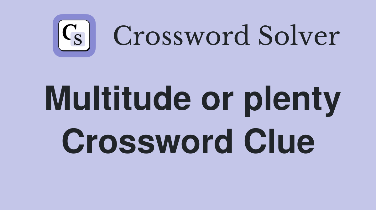 Multitude or plenty Crossword Clue
