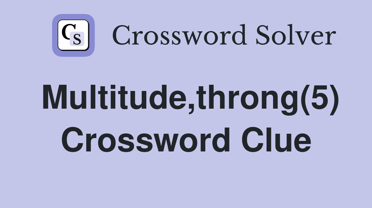 Multitude,throng(5) Crossword Clue