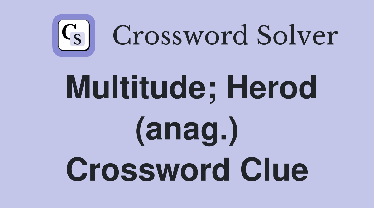 Multitude; Herod (anag.) Crossword Clue