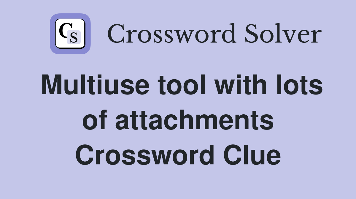 Multiuse tool with lots of attachments Crossword Clue