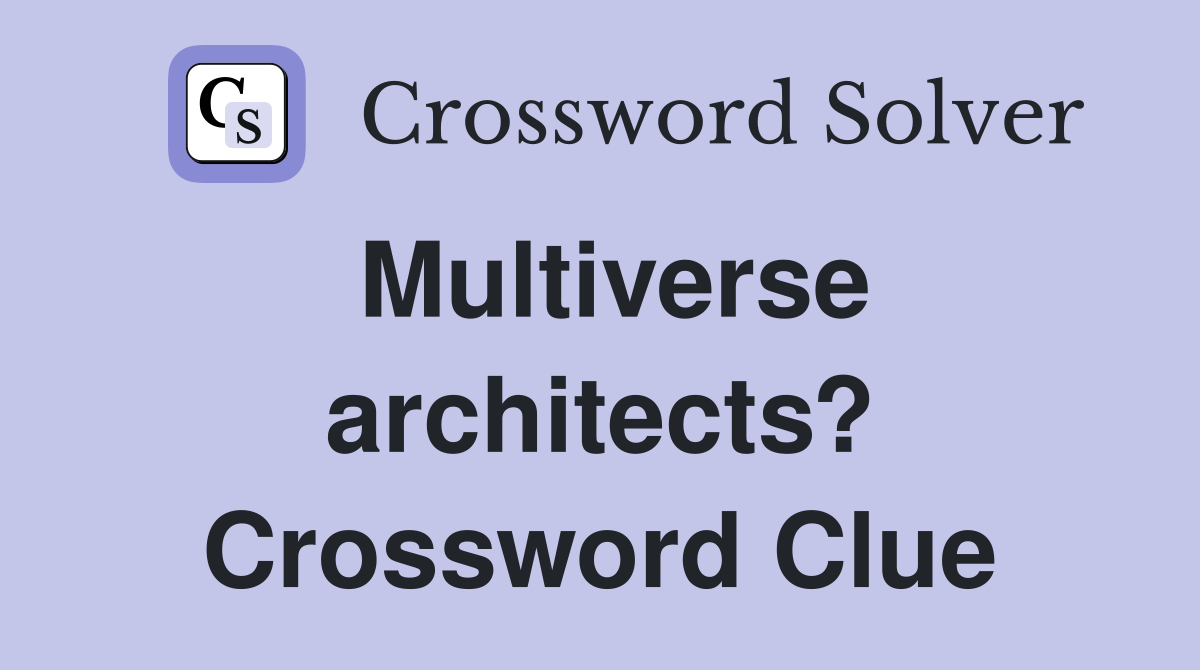 Multiverse architects? Crossword Clue