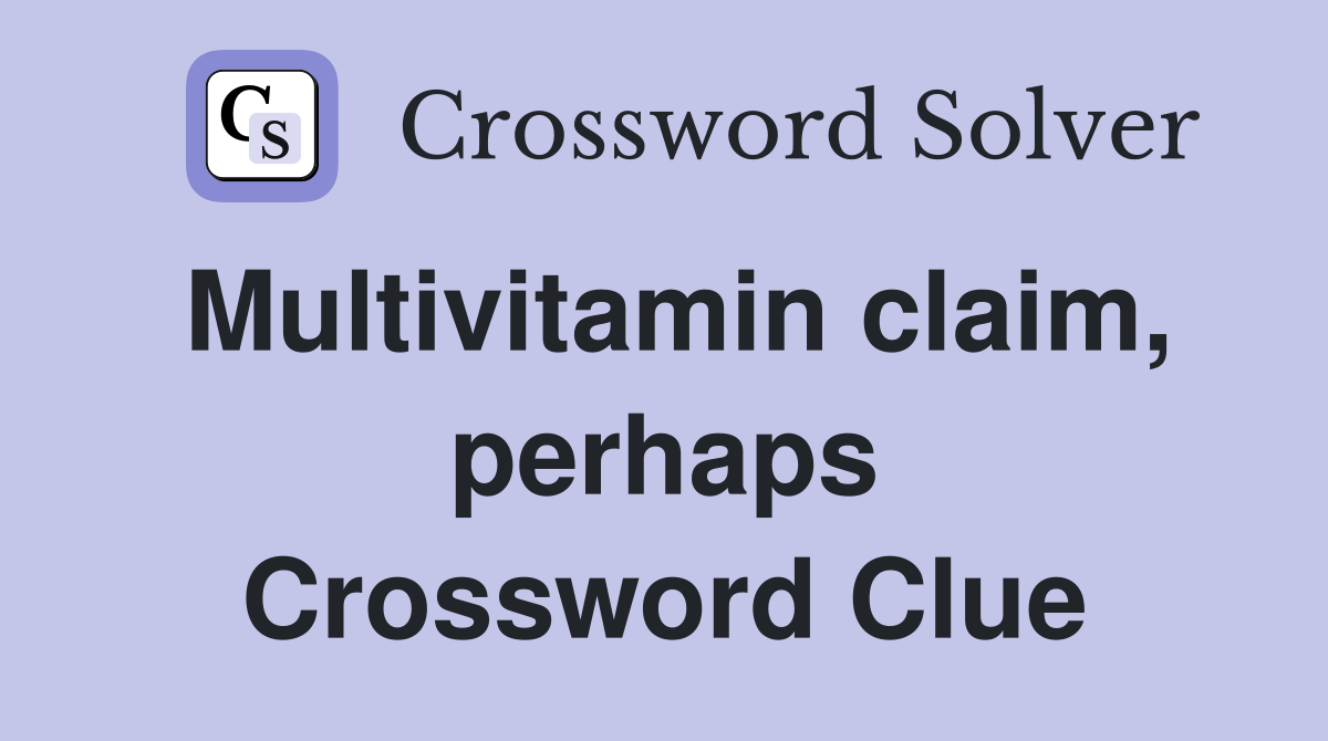 Multivitamin claim, perhaps Crossword Clue