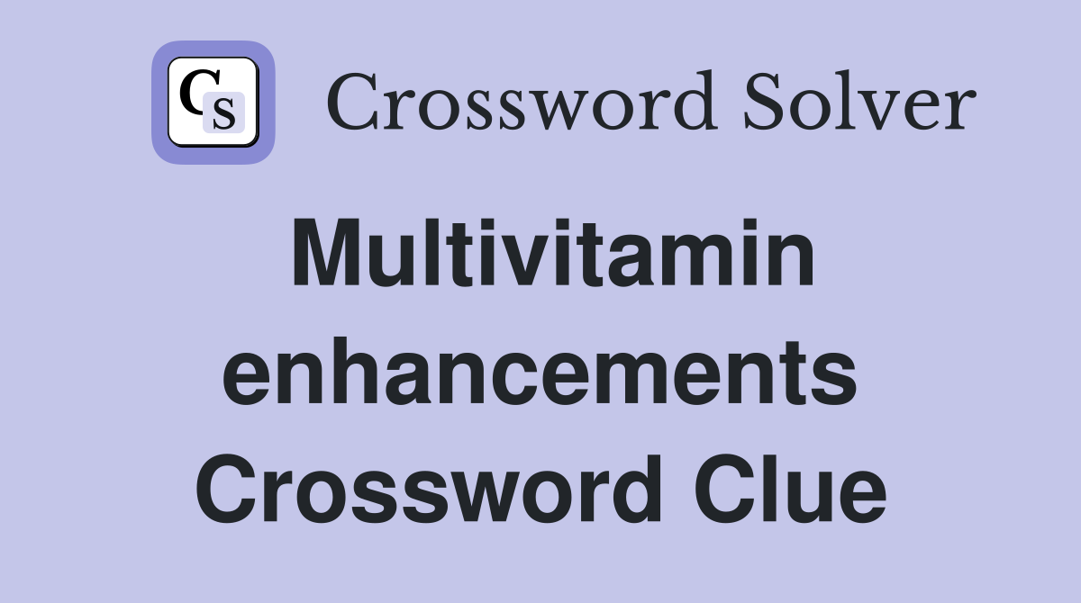 Multivitamin enhancements Crossword Clue