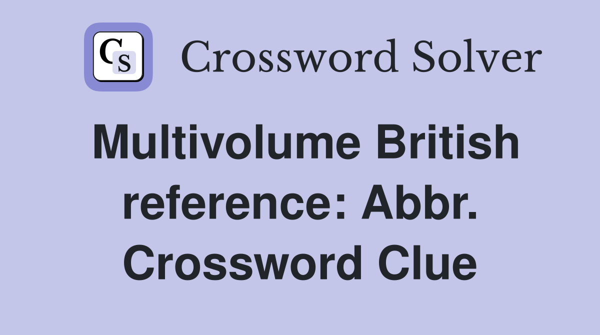 Multivolume British reference: Abbr. Crossword Clue