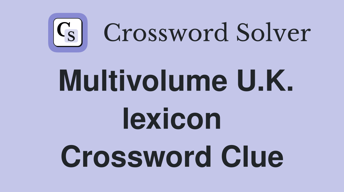Multivolume U.K. lexicon Crossword Clue