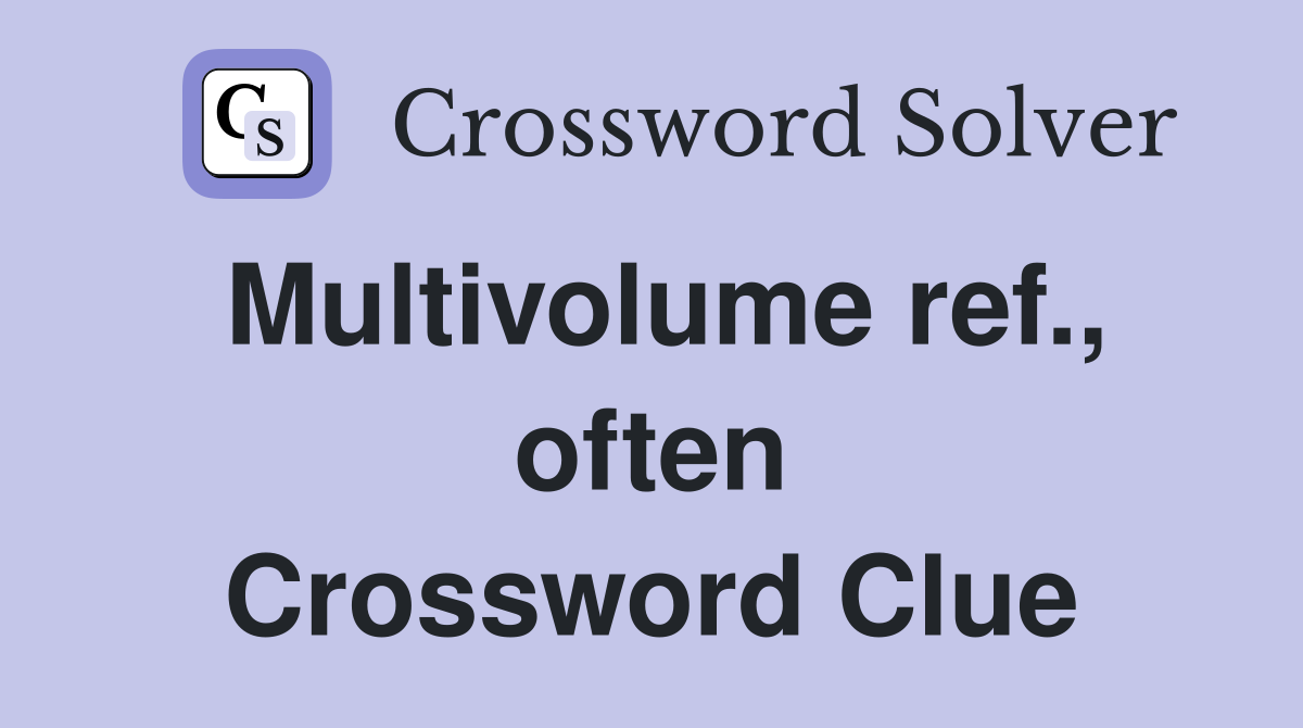 Multivolume ref., often Crossword Clue