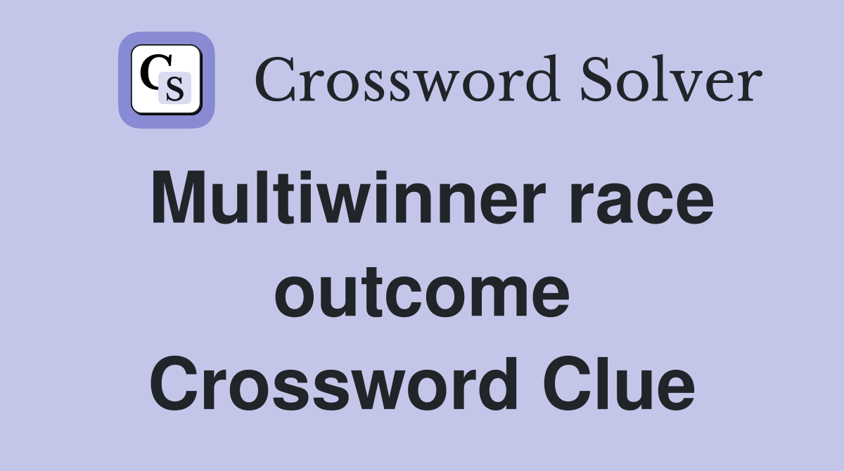 Multiwinner race outcome Crossword Clue