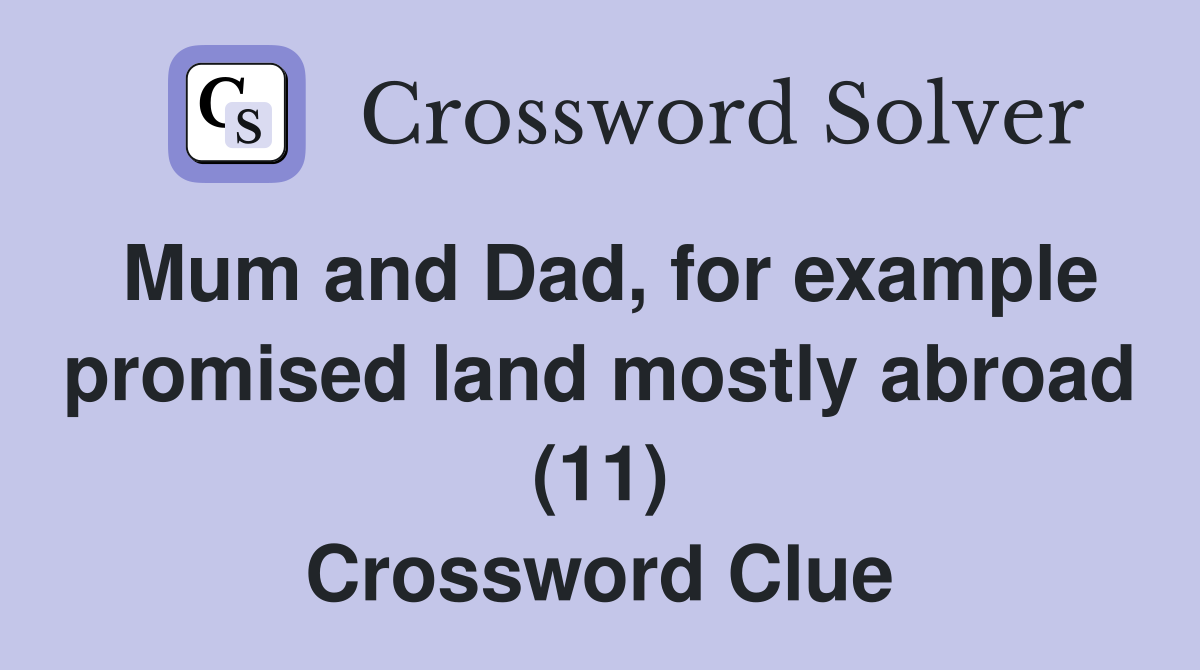 Mum and Dad, for example promised land mostly abroad (11) Crossword Clue